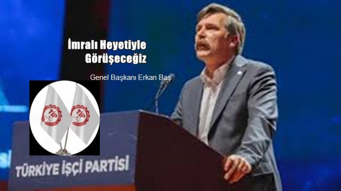 Türkiye İşçi Partisi (TİP) Genel Başkanı Erkan Baş:   İmralı Heyetiyle Görüşeceğiz